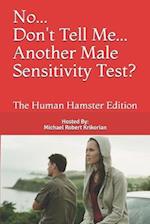 No... Don't Tell Me... Another Male Sensitivity Test?