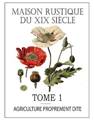 Maison Rustique Du XIX Siècle - Tome 1