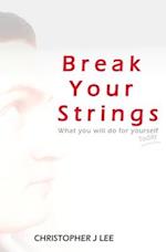 Break Your Strings: What you will do for yourself today 