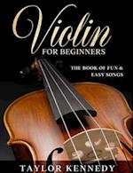 Violin For Beginners: The Book of Fun & Easy Songs 