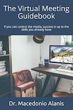 The virtual meeting guidebook: If you can control the media, success is up to the skills you already have 