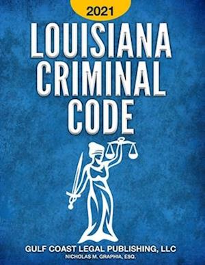 Louisiana Criminal Code 2021: Title 14 of the Revised Statutes