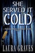 She Served It Cold: A Hannah Riley Revenge Thriller 