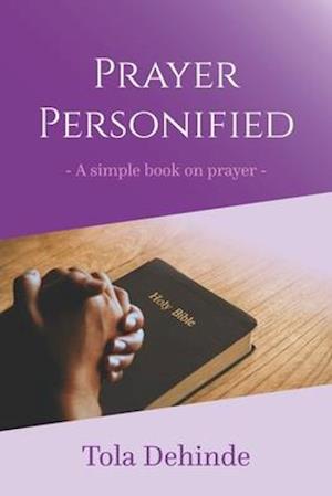 PRAYER PERSONIFIED: A simple book on prayer