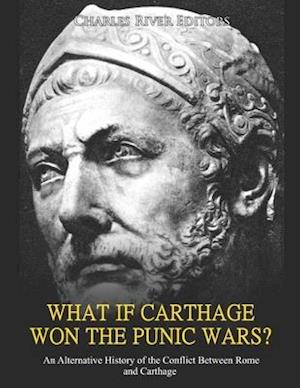 What if Carthage Won the Punic Wars? An Alternative History of the Conflict Between Rome and Carthage