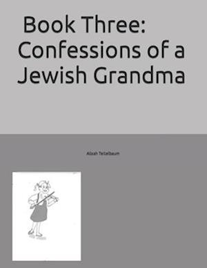 Book Three: Confessions of a Jewish Grandma