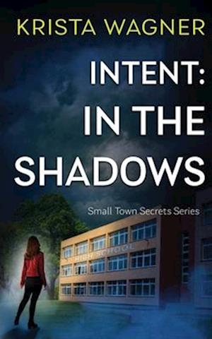 Intent: In the Shadows: A Mystery Suspense (Book #1)