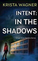 Intent: In the Shadows: A Mystery Suspense (Book #1) 