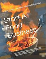 Start A Food Business: Restaurants, Takeaways, Canteens, Cafe's, Street Food, Food vans, Childminders, Care Homes, Shops, Mail Order 