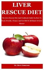 Liver Rescue Diet: The Liver Rescue Diet And Cookbook Guide On How To Heal, Detoxify, Cleanse And Get Rid Of All Kinds Of Liver Disease 