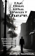 The Man Who Wasn't There: A True Revelation of the Christ-life 