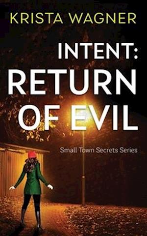 Intent: Return of Evil: A Psychological Thriller (Book #3)