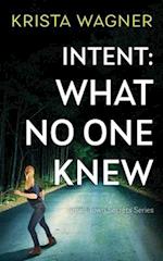 Intent: What No One Knew: A Mystery Suspense (Book #4) 