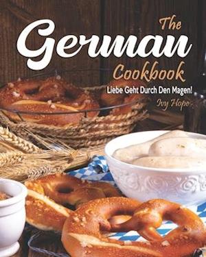 The German Cookbook: Liebe Geht Durch Den Magen!