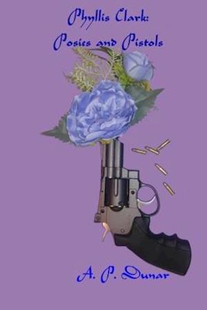 Phyllis Clark; Posies and Pistols