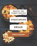 Bravo! 365 Yummy Vegetarian Bread Recipes