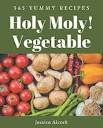 Holy Moly! 365 Yummy Vegetable Recipes