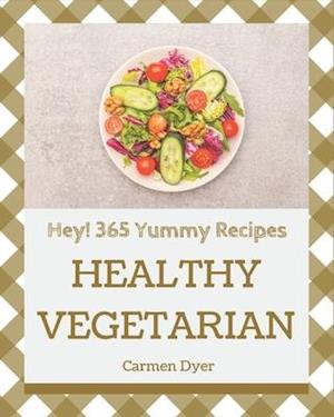 Hey! 365 Yummy Healthy Vegetarian Recipes