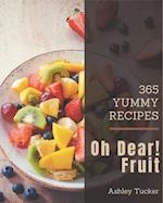 Oh Dear! 365 Yummy Fruit Recipes