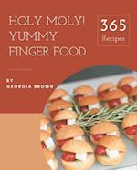Holy Moly! 365 Yummy Finger Food Recipes