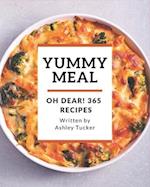 Oh Dear! 365 Yummy Meal Recipes