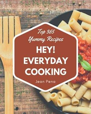 Hey! Top 365 Yummy Everyday Cooking Recipes