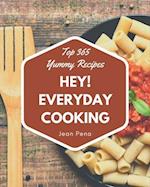 Hey! Top 365 Yummy Everyday Cooking Recipes