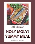 Holy Moly! 365 Yummy Meal Recipes