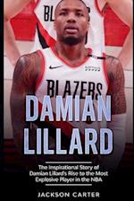 Damian Lillard: The Inspirational Story of Damian Lillard's Rise to the Most Explosive Player in the NBA 