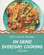 Oh Dear! 365 Yummy Everyday Cooking Recipes