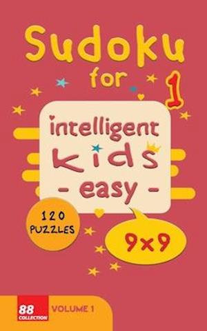 Sudoku for intelligent kids - Easy- - Volume 1- 120 Puzzles - 9x9