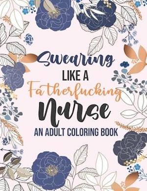 Swearing Like a Fatherfucking Nurse - An Adult Coloring Book