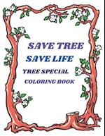 SAVE TREE SAVE LIFE TREE SPECIAL COLORING BOOK: BEAUTIFUL TREE COLORING BOOK FOR ALL. KEEP YOUR MIND FREES 