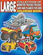 Large Collection of Monster Trucks, Trucks, Cars And Planes For Kids Coloring Book : For Boys and Girls Who Love Amazing Vehicles - Ages 3-5, 4-8 (16