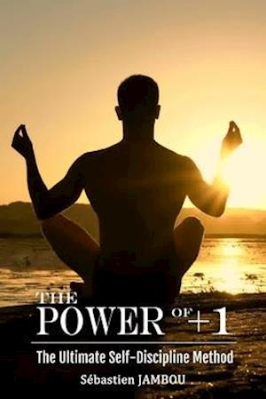 THE POWER OF +1: The Ultimate Self-Discipline Method