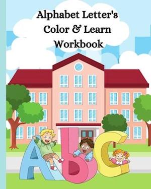 Alphabet Letter's Color & Learn Workbook: Kids Writng Practice, Letter Formation Practice - Through Coloring & Drawing - 8" x 10"