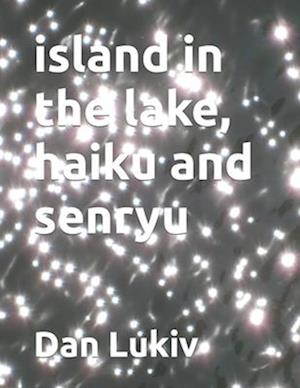 island in the lake, haiku and senryu