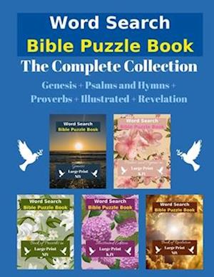 Word Search Bible Puzzle Book: The Complete Collection | Genesis + Psalms and Hymns + Proverbs + Illustrated + Revelation