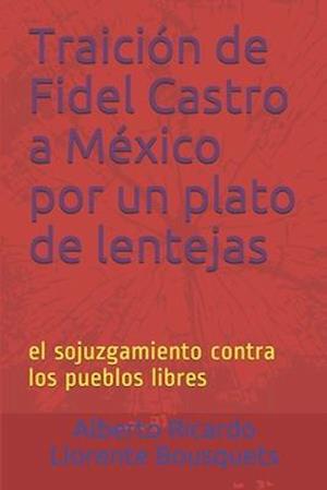 Traición de Fidel Castro a México por un plato de lentejas