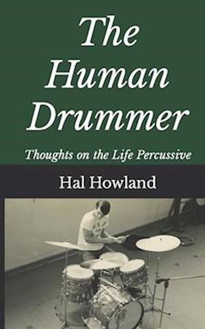 The Human Drummer: Thoughts on the Life Percussive