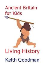 Ancient Britain for Kids: Living History 