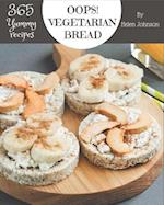 Oops! 365 Yummy Vegetarian Bread Recipes