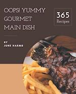 Oops! 365 Yummy Gourmet Main Dish Recipes