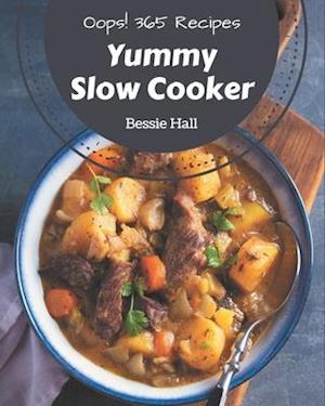 Oops! 365 Yummy Slow Cooker Recipes