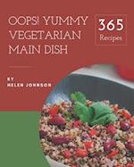 Oops! 365 Yummy Vegetarian Main Dish Recipes