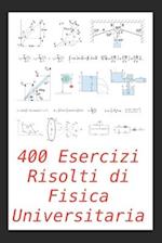 400 Esercizi Risolti di Fisica Universitaria