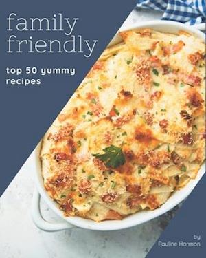 Top 50 Yummy Family Friendly Recipes