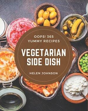 Oops! 365 Yummy Vegetarian Side Dish Recipes