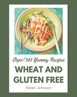 Oops! 365 Yummy Wheat and Gluten Free Recipes