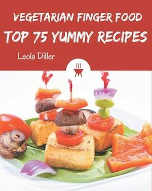 Top 75 Yummy Vegetarian Finger Food Recipes